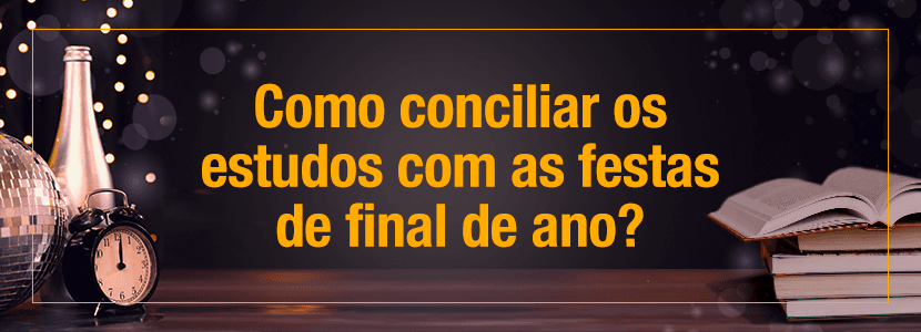 Como conciliar os estudos com as festas de fim de ano?