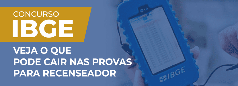 Concurso IBGE: veja o que pode cair nas provas de recenseador