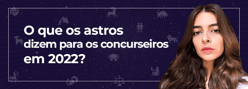 O que os astros dizem para os concurseiros em 2022?
