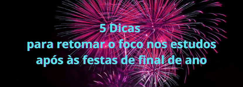 5 Dicas para retomar os estudos após às festas de fim de ano