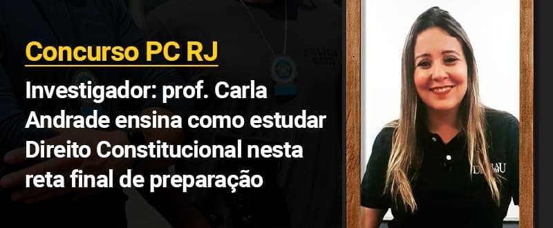 Concurso PC RJ: dicas de Direito Constitucional para investigador