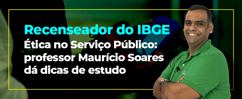 Concurso IBGE: candidatos não podem negligenciar Ética