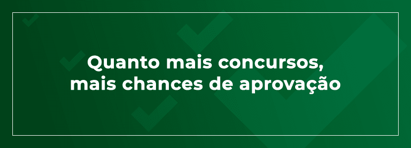 Quanto mais concursos, mais chances de aprovação