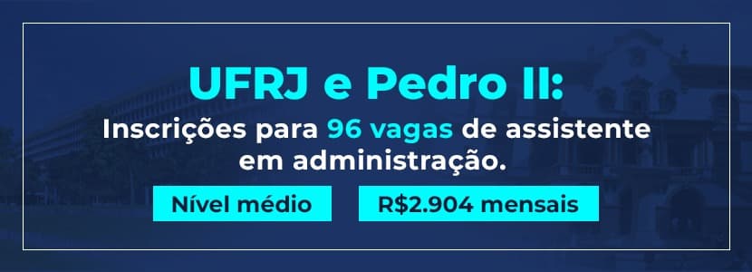 Concurso assistente em administração: 96 vagas no RJ. Nível médio