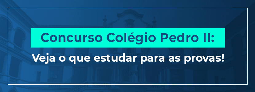 Concurso Colégio Pedro II: veja o que estudar para as provas