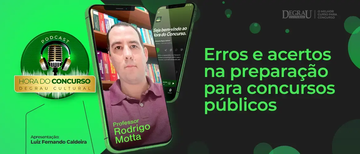 Podcast Hora do Concurso: Rodrigo Motta fala sobre erros e acertos na preparação para concursos