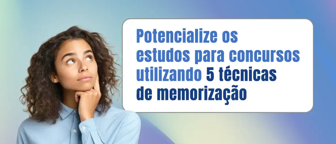 Conheça 5 técnicas de memorização para utilizar nos estudos para concursos