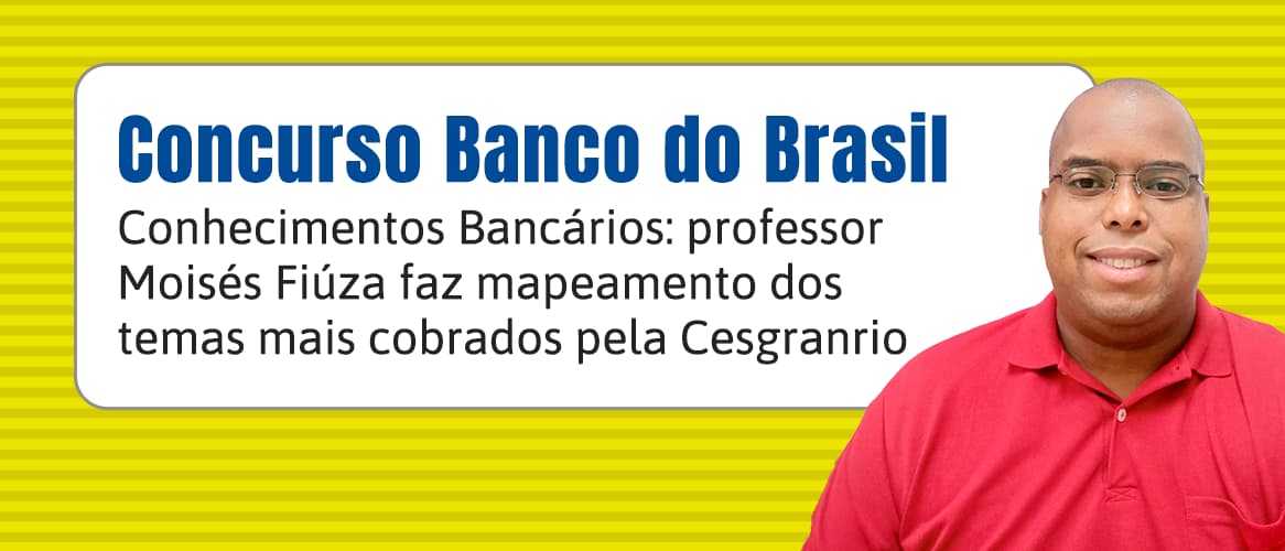 Concurso Banco do Brasil: veja o que priorizar em Conhecimentos Bancários